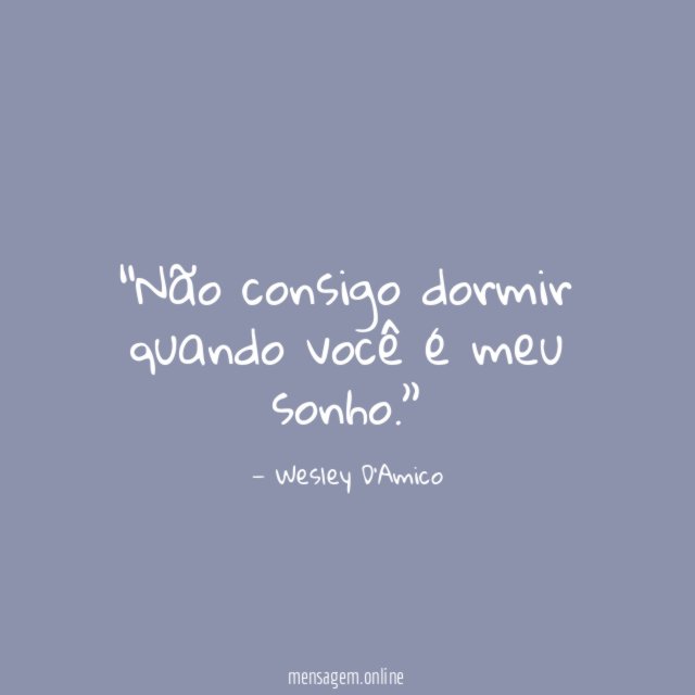 Não consigo dormir quando você é meu sonho