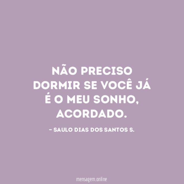 Não preciso dormir se você já é o meu sonho