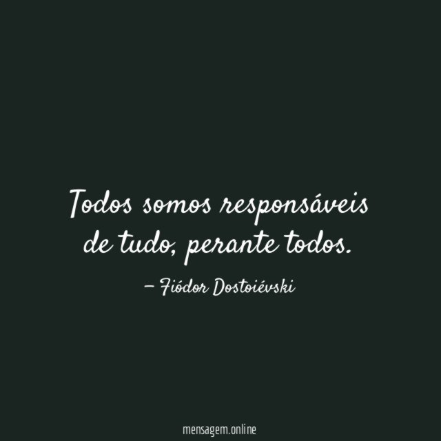 Todos somos responsáveis de tudo