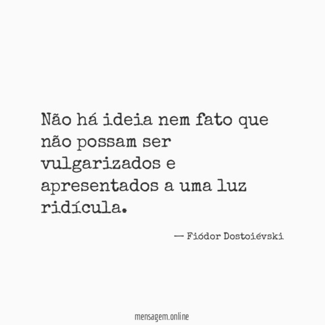 Não há ideia nem fato que não possam