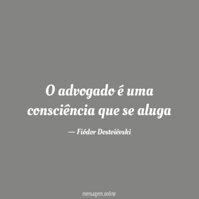 O advogado é uma consciência que se aluga