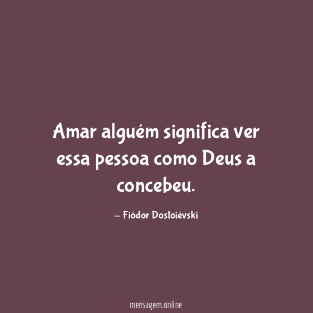 Amar alguém significa ver essa pessoa como Deus a concebeu