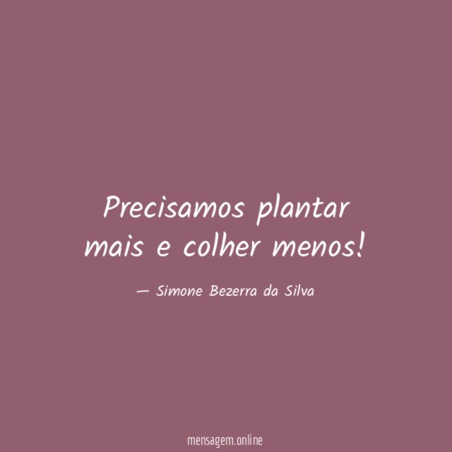 Precisamos plantar mais e colher menos