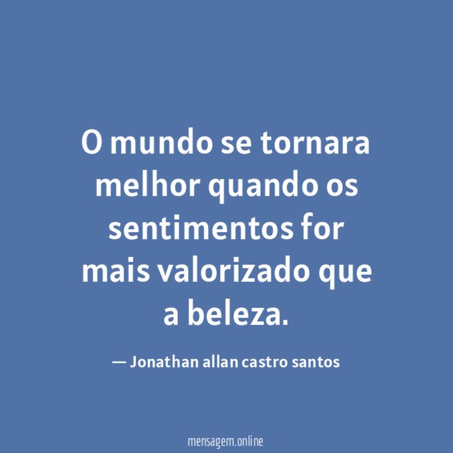 O mundo se tornara melhor quando os sentimentos