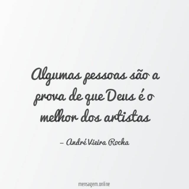 Algumas pessoas são a prova de que Deus