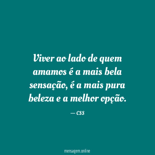 Viver ao lado de quem amamos é a mais bela sensação