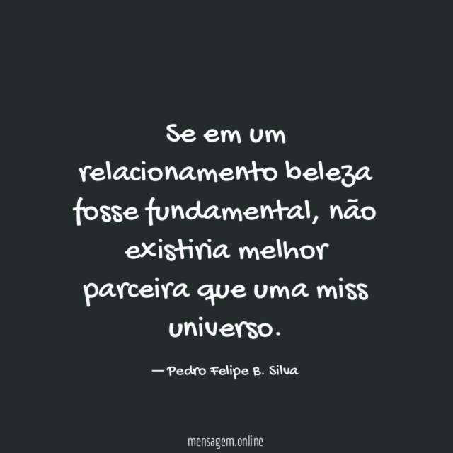Se em um relacionamento beleza fosse fundamental