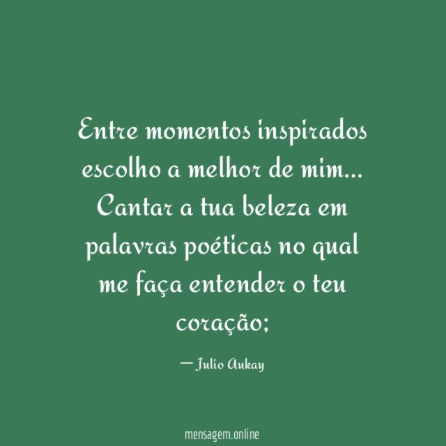 Entre momentos inspirados escolho a melhor de mim