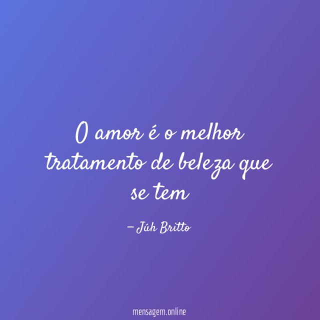 O amor é o melhor tratamento de beleza que se tem"
