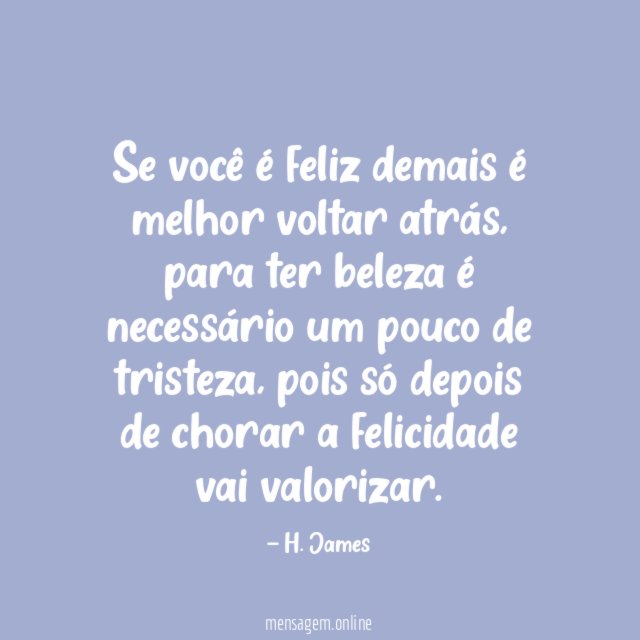 Se você é feliz demais é melhor voltar atrás