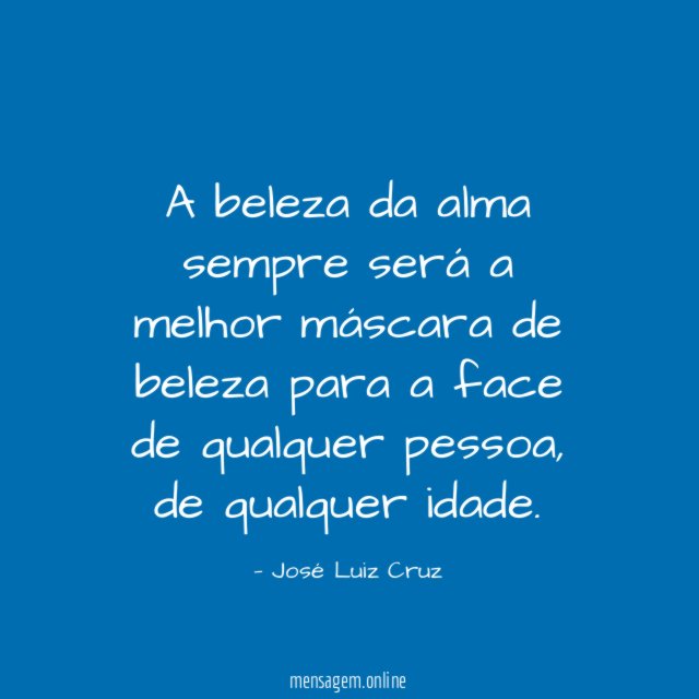A beleza da alma sempre será a melhor