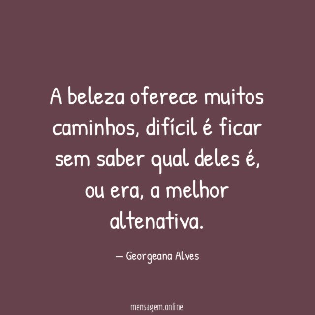 A beleza oferece muitos caminhos