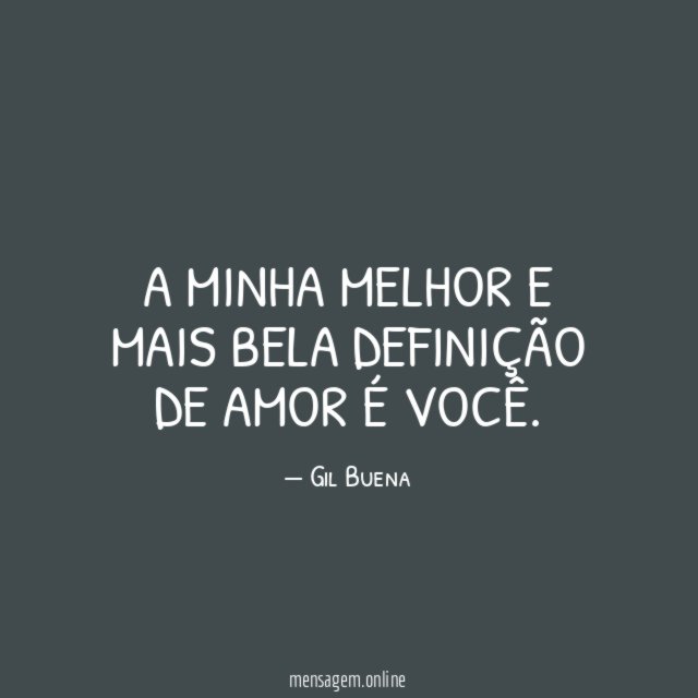 A minha melhor e mais bela definição de amor é você