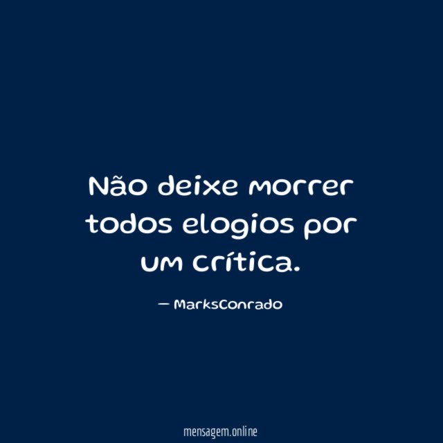 Não deixe morrer todos elogios por um crítica