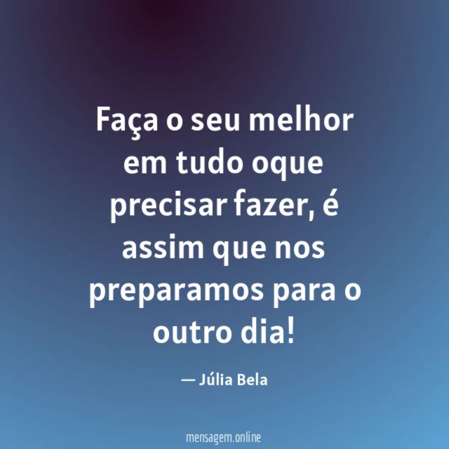 Faça o seu melhor em tudo oque precisar fazer