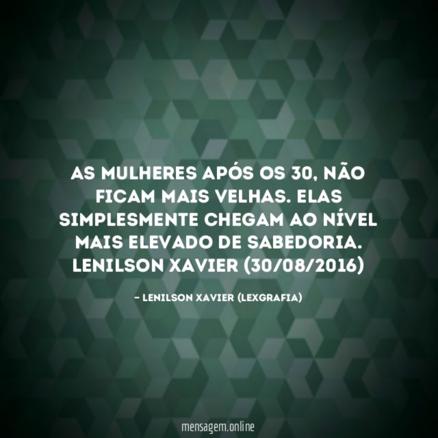 As mulheres após os 30, não ficam mais velhas. Elas simplesmente chegam ao nível mais elevado de sabedoria.