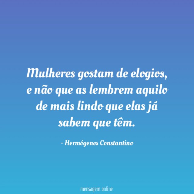 Mulheres gostam de elogios