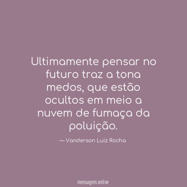 Ultimamente pensar no futuro traz a tona medos