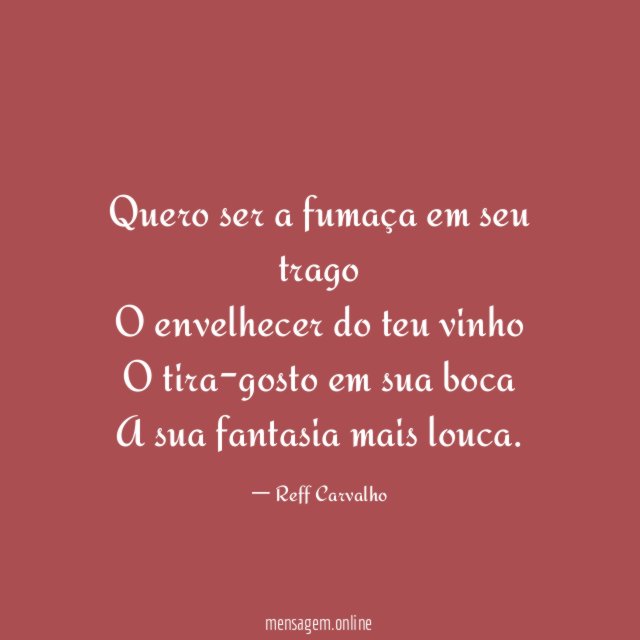 Quero ser a fumaça em seu trago O envelhecer