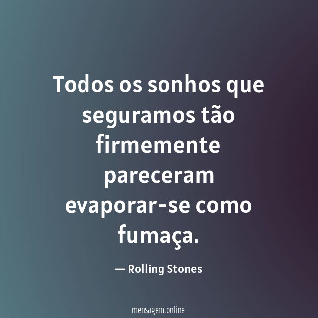 Todos os sonhos que seguramos tão firmemente pareceram