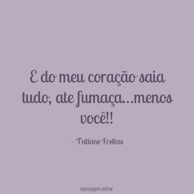 E do meu coração saia tudo