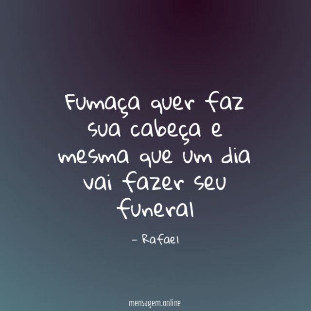 Fumaça quer faz sua cabeça e mesma que
