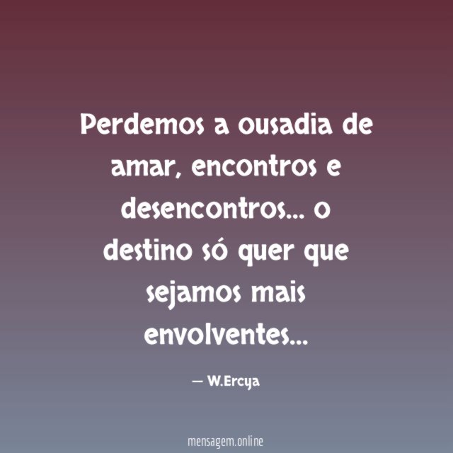 Perdemos a ousadia de amar