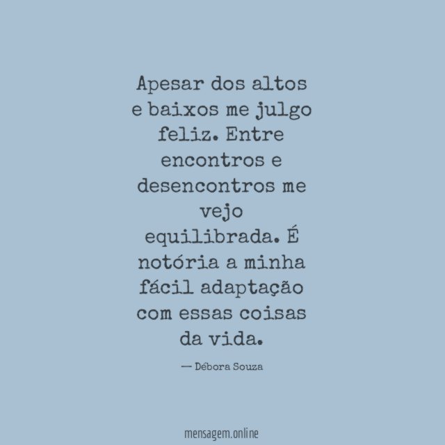 Apesar dos altos e baixos me julgo feliz