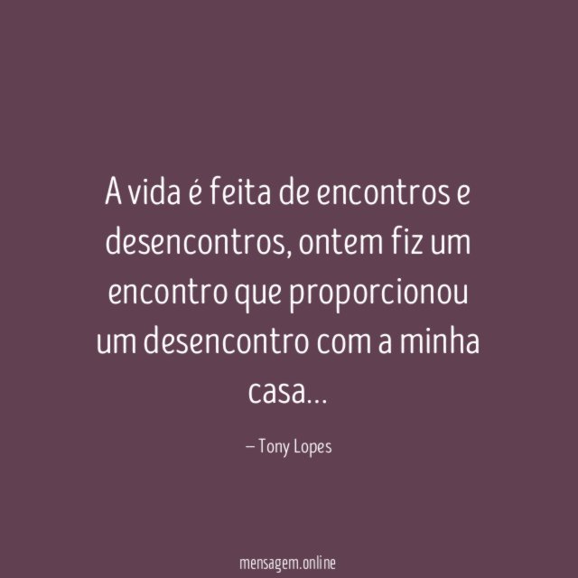 A vida é feita de encontros e desencontros