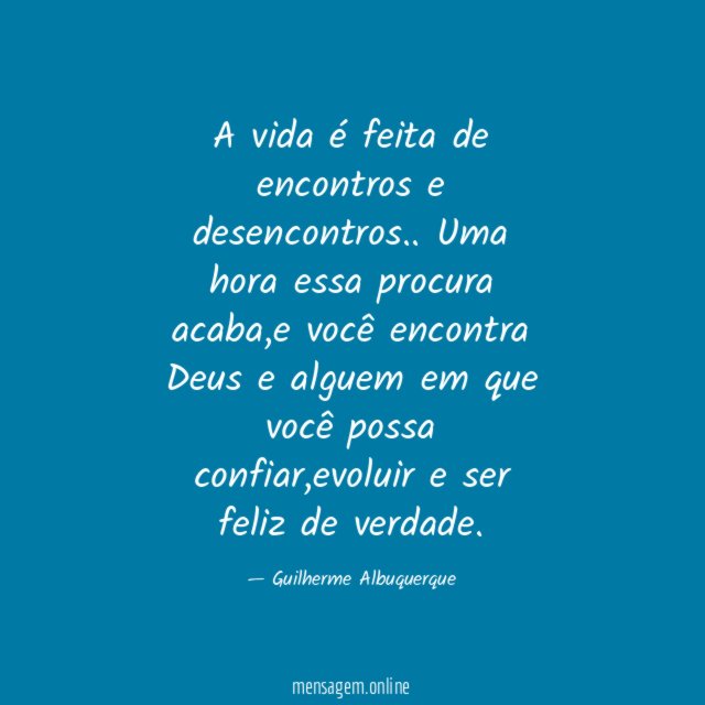 A vida é feita de encontros e desencontros