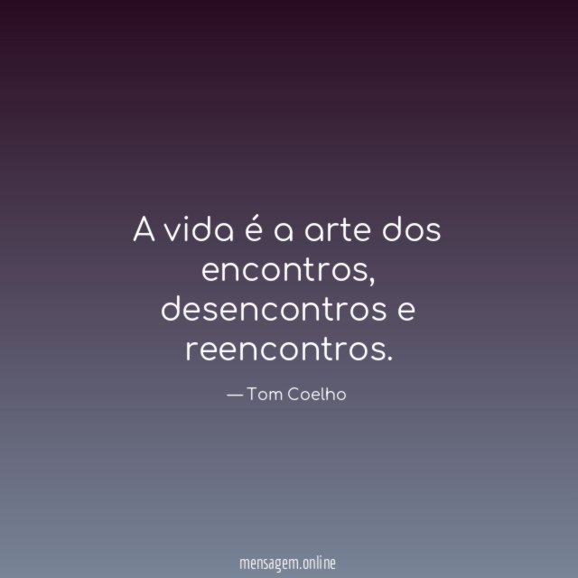 A vida é a arte dos encontros