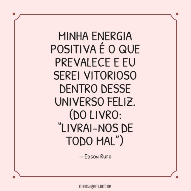 Minha energia positiva é o que prevalece