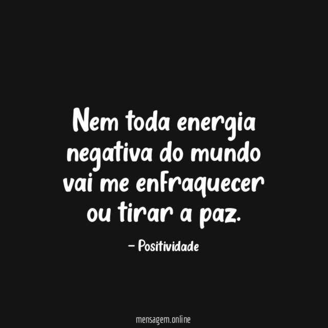 Nem toda energia negativa do mundo vai me