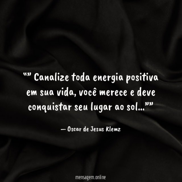 ” Canalize toda energia positiva em sua vida