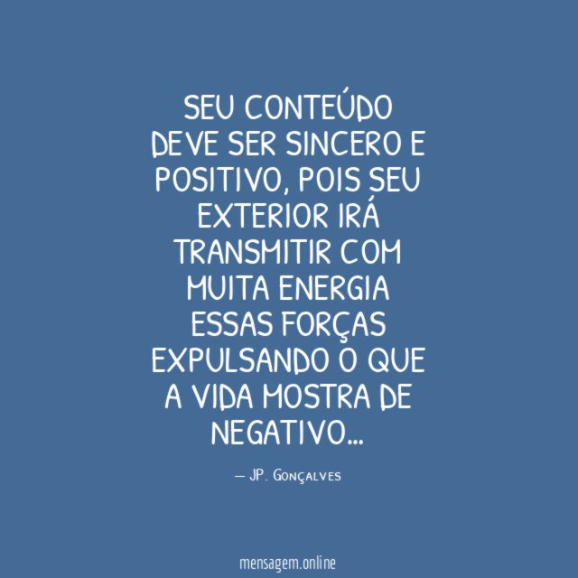Seu conteúdo deve ser sincero e positivo
