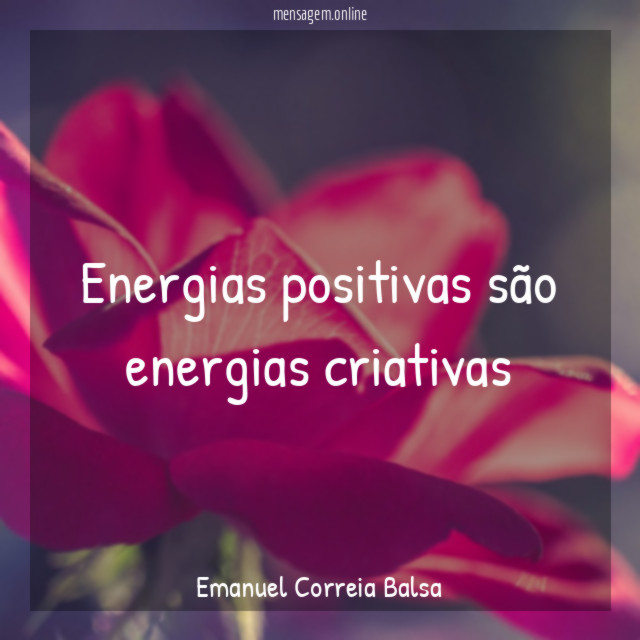 Energias positivas são energias criativas