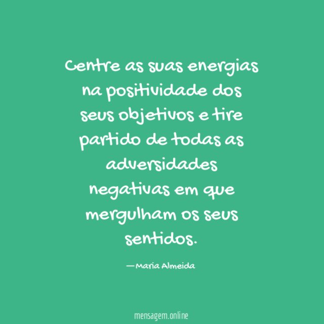 Centre as suas energias na positividade dos seus