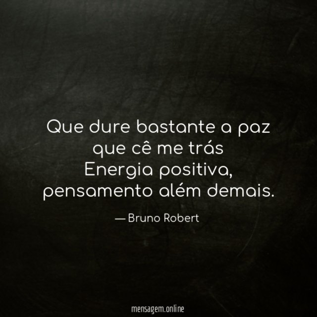 Que dure bastante a paz que cê me trás Energia positiva