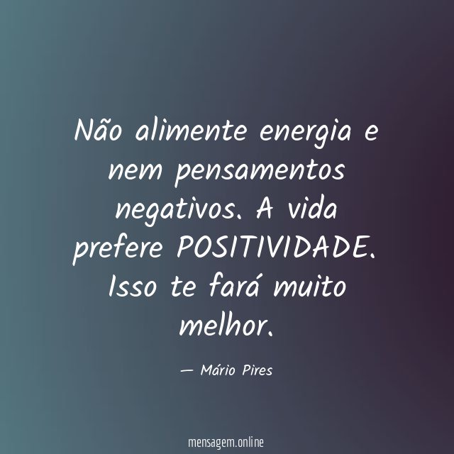 Não alimente energia e nem pensamentos negativos