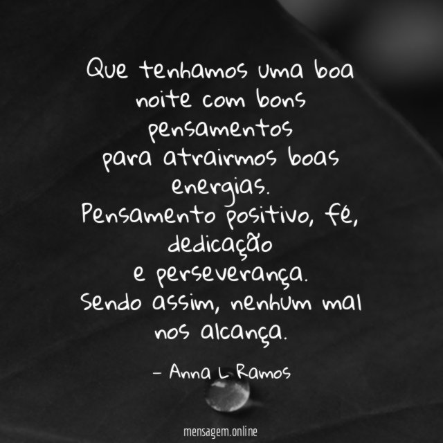 Que tenhamos uma boa noite com bons pensamentos para atrairmos boas energias