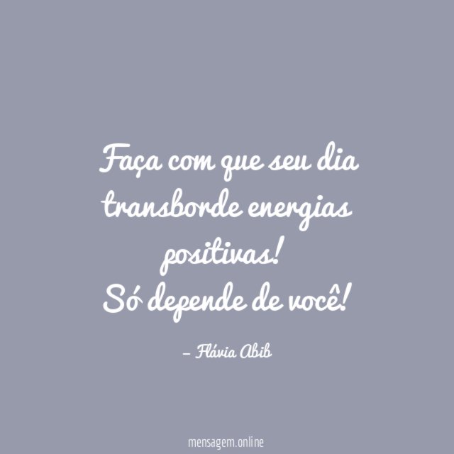 Faça com que seu dia transborde energias positivas