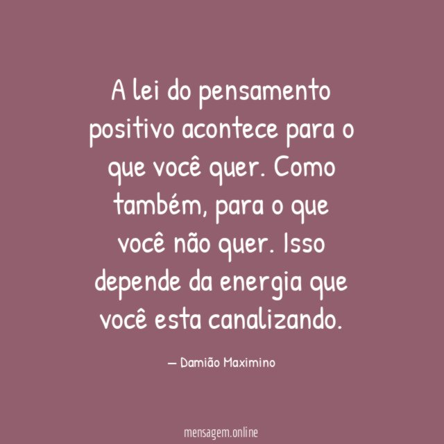 A lei do pensamento positivo acontece para o que você quer