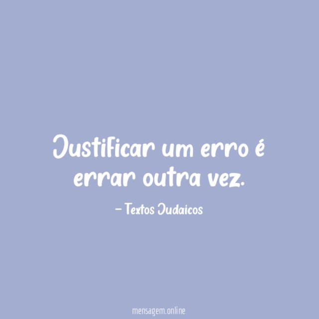 Justificar um erro é errar outra vez