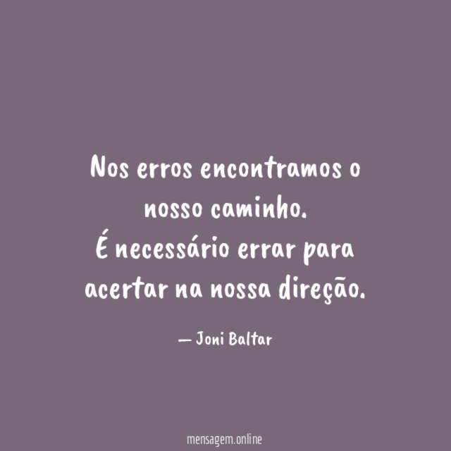 Nos erros encontramos o nosso caminho