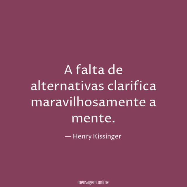 A falta de alternativas clarifica maravilhosamente a mente