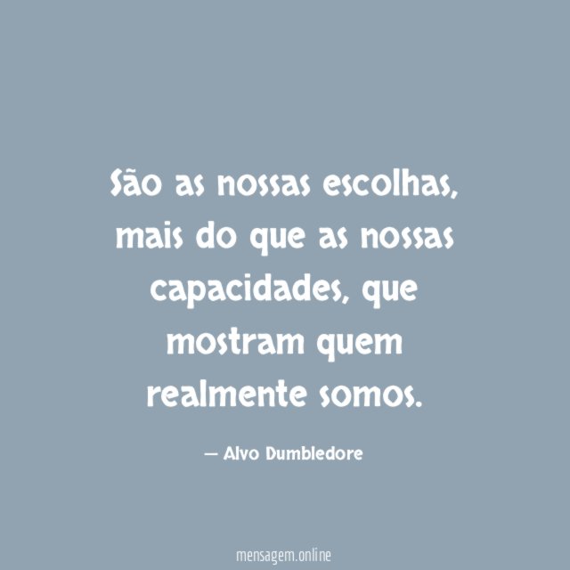 São as nossas escolhas