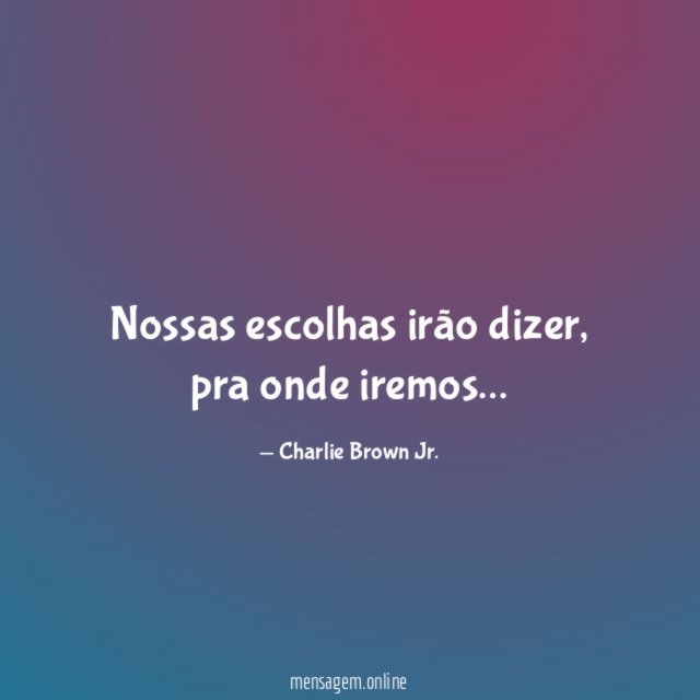Nossas escolhas irão dizer