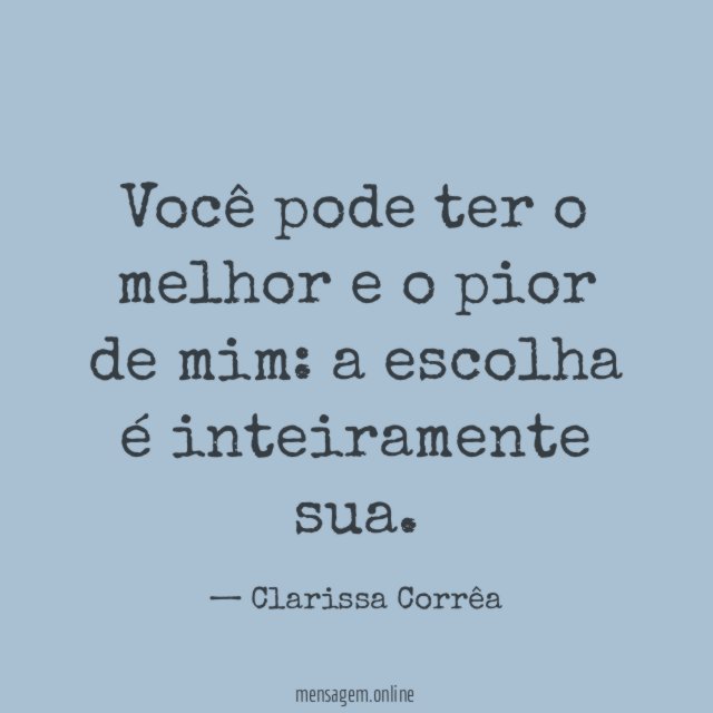 Você pode ter o melhor e o pior de mim