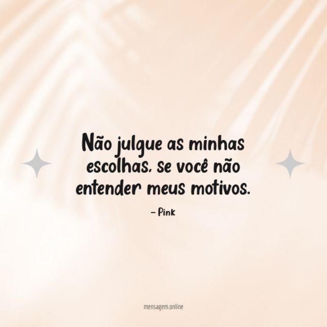 Não julgue as minhas escolhas