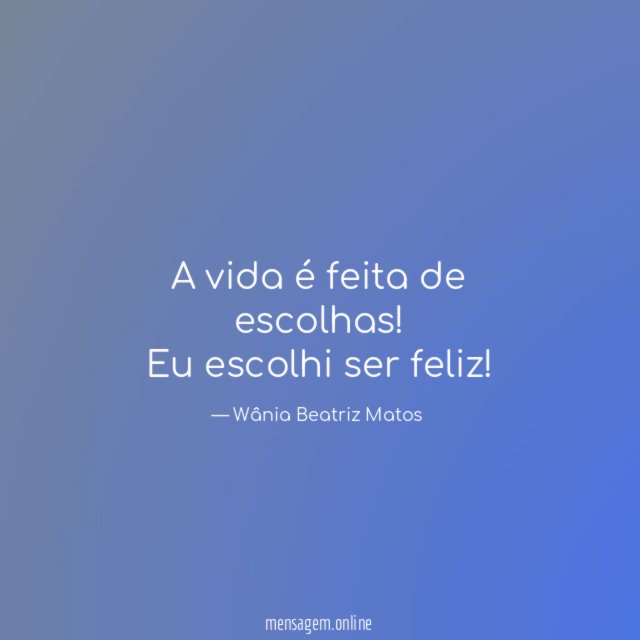 A vida é feita de escolhas